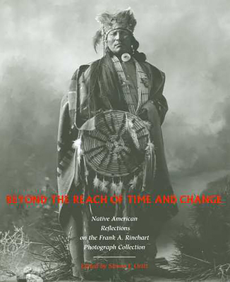 Beyond the Reach of Time and Change: Native American Reflections on the Frank A. Rinehart Photograph Collection (Sun Tracks  #53) By Simon J. Ortiz (Editor) Cover Image