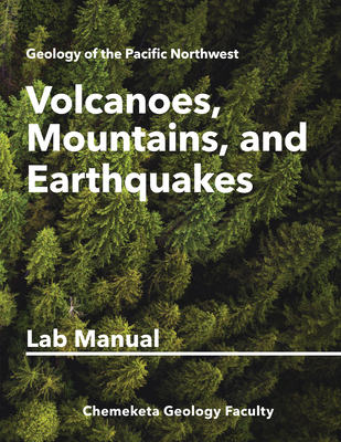 Volcanoes, Mountains, and Earthquakes: Geology Lab Manual By Chemeketa Geology Faculty Cover Image