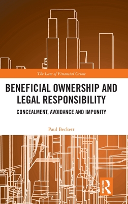 Beneficial Ownership and Legal Responsibility: Concealment, Avoidance and Impunity (Law of Financial Crime)