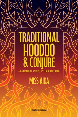 Traditional Hoodoo & Conjure: A Handbook of Spirits, Spells, & Rootwork By Miss Aida, Leila Marino (Foreword by) Cover Image