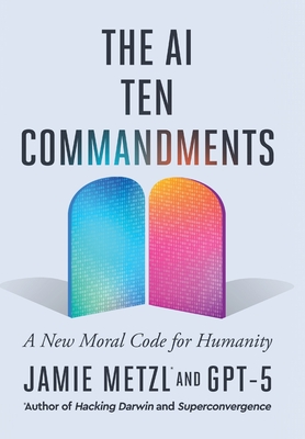 The AI Ten Commandments: A New Moral Code for Humanity (Hardcover
