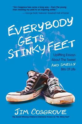 Everybody Gets Stinky Feet: Uplifting Essays about the Sweet and Smelly Bits of Life By Jim Cosgrove, Charlie Mylie (Illustrator) Cover Image