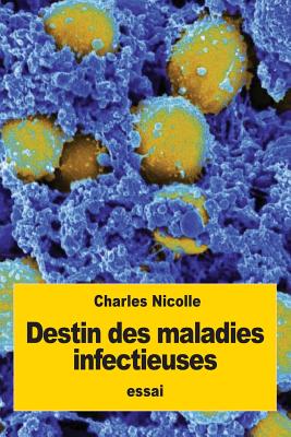 Destin des maladies infectieuses By Charles Nicolle Cover Image