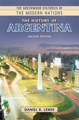 The History of Argentina (Greenwood Histories of the Modern Nations)