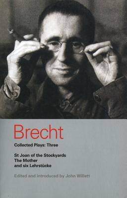 Brecht Collected Plays: Three: St Joan of the Stockyards, the Mother, and Six Lehrstcke (World Classics) Cover Image