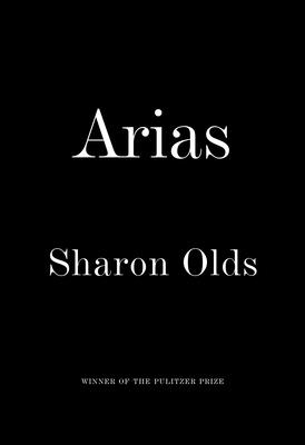 Arias By Sharon Olds Cover Image
