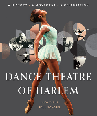 Dance Theatre of Harlem: A History, A Movement, A Celebration By Judy Tyrus, Paul Novosel Cover Image