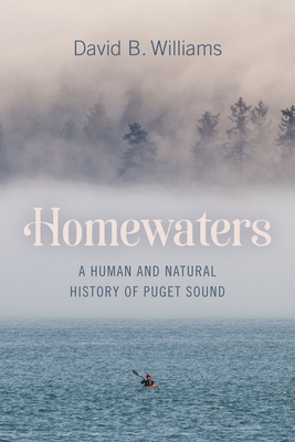 Homewaters: A Human and Natural History of Puget Sound Cover Image