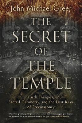 The Secret of the Temple: Earth Energies, Sacred Geometry, and the Lost Keys of Freemasonry Cover Image