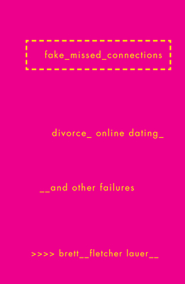 Fake Missed Connections: Divorce, Online Dating, and Other Failures By Brett Fletcher Lauer Cover Image