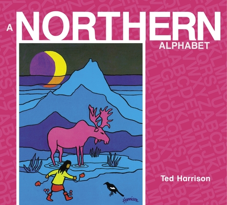 A Northern Alphabet (ABC Our Country) By Ted Harrison Cover Image