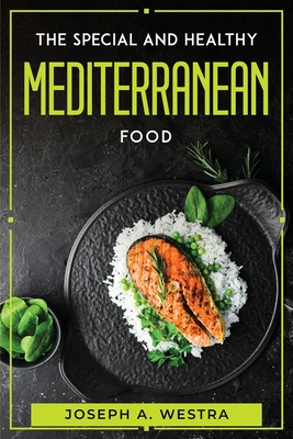 The Special and Healthy Mediterranean Food By Joseph a Westra Cover Image