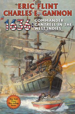 1636: Commander Cantrell in the West Indies (The Ring of Fire #14) By Eric Flint, Charles E. Gannon Cover Image