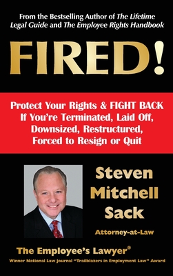 Fired!: Protect Your Rights & FIGHT BACK If You're Terminated, Laid Off, Downsized, Restructured, Forced to Resign or Quit Cover Image