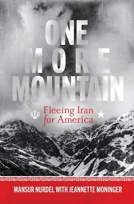 One More Mountain: Fleeing Iran for America By Mansur Nurdel, Jeannette Moninger (With) Cover Image