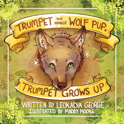 Trumpet the Miracle Wolf Pup: Trumpet Grows Up Cover Image