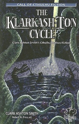 The Klarkash-Ton Cycle: Clark Ashton Smith's Cthulhu Mythos Fiction (Call of Cthulhu Fiction)