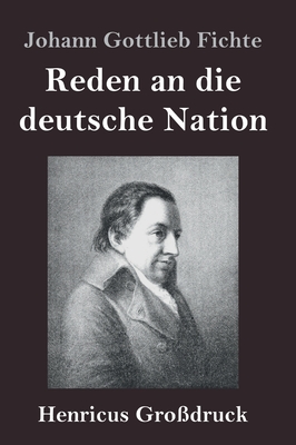 Reden an die deutsche Nation (Großdruck) By Johann Gottlieb Fichte Cover Image