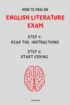 Notebook How to Pass an English Literature Exam: Read the Instructions Start Crying Cover Image