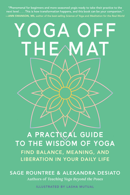 Yoga Off the Mat: A Practical Guide to the Wisdom of Yoga--Find Balance, Meaning, and Liberation in Your Daily Life