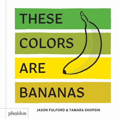 These Colors Are Bananas: Published in association with the Whitney Museum of American Art Cover Image