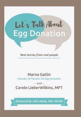 Let's Talk About Egg Donation: Real Stories from Real People By Marna Gatlin, Carole Lieberwilkins Mft, John Hesla Facog (Foreword by) Cover Image