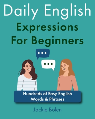 Daily English Expressions For Beginners: Hundreds of Easy English Words & Phrases Cover Image