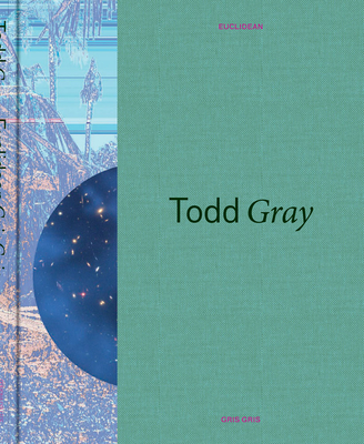 Todd Gray: Euclidean Gris Gris By Todd Gray (Artist), Rebecca McGrew (Editor), Rebecca McGrew (Introduction by) Cover Image