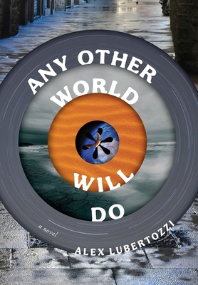 Any Other World Will Do By Alex Lubertozzi Cover Image