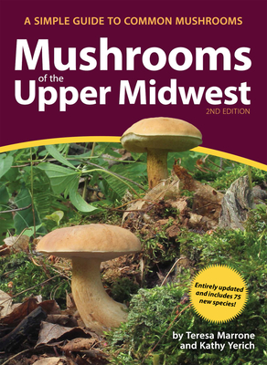 Mushrooms of the Upper Midwest: A Simple Guide to Common Mushrooms (Mushroom Guides) By Teresa Marrone, Kathy Yerich Cover Image