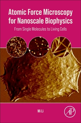 Atomic Force Microscopy for Nanoscale Biophysics: From Single Molecules to Living Cells By Mi Li Cover Image