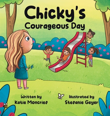 Chicky's Courageous Day By Katie Moncrief, Stefanie Geyer (Illustrator) Cover Image