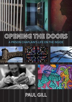 Opening the Doors: A Prison Chaplain's Life on the Inside By Paul Gill, Roger Herft (Foreword by) Cover Image