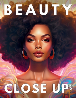 Beauty Close Up: Vol.1 - A Grayscale Coloring Book of Black Women Cover Image
