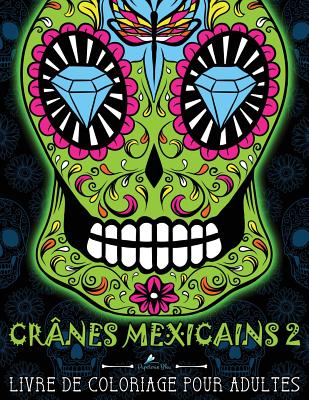 Crânes Mexicains 2: Livre De Coloriage Pour Adultes: Illustrations sur un fond noir: Día de los Muertos By Papeterie Bleu Cover Image