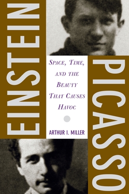 Einstein, Picasso: Space, Time, and the Beauty That Causes Havoc By Arthur I. Miller Cover Image