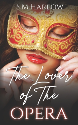 The Lover of The Opera By S. M. Harlow Cover Image