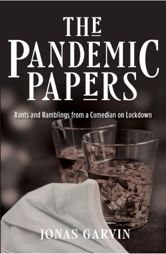 The Pandemic Papers: Rants and Ramblings from a Comedian on Lockdown By Garvin Jonas Cover Image