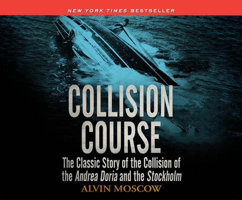 Collision Course: The Classic Story of the Collision of of the Andrea Doria and the Stockholm By Alvin Moscow, Mel Foster (Narrated by) Cover Image