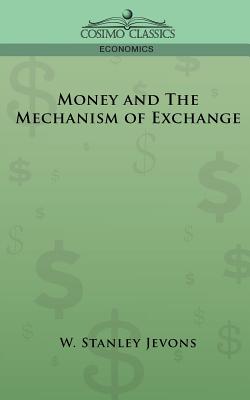 Cover for Money and the Mechanism of Exchange (Cosimo Classics Economics)