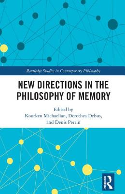 New Directions in the Philosophy of Memory (Routledge Studies in ...