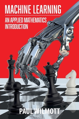 Machine Learning: An Applied Mathematics Introduction By Paul Wilmott Cover Image