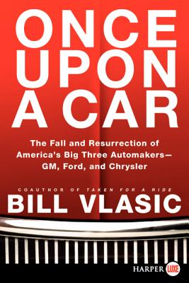 Once Upon a Car: The Fall and Resurrection of America's Big Three Auto Makers--GM, Ford, and Chrysler Cover Image