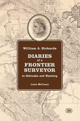 William A. Richards Diaries of a Frontier Surveyor: in Nebraska and Wyoming Cover Image