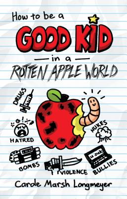 How to Be a Good Kid in a Rotten Apple World By Carole Marsh Longmeyer Cover Image