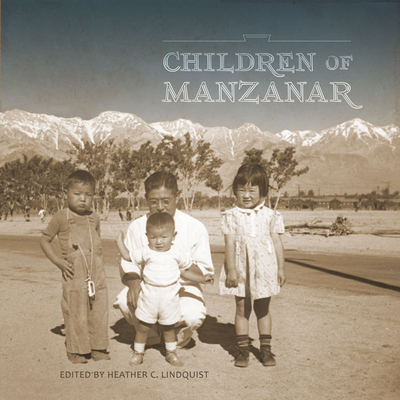 Children of Manzanar By Heather C. Lindquist (Editor) Cover Image