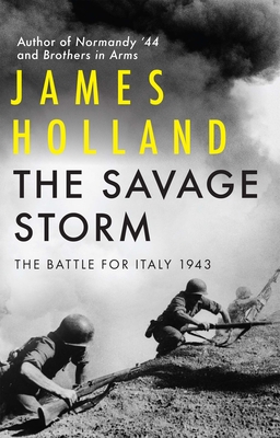 The Savage Storm: The Battle for Italy 1943 By James Holland Cover Image