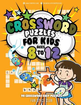 Crossword Puzzles for Kids Ages 8 to 12: 90 Crossword Easy Puzzle Books Cover Image