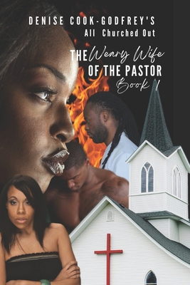 All Churched Out: The Weary Wife of the Pastor-Book 1 By Denise Cook-Godfrey Cover Image