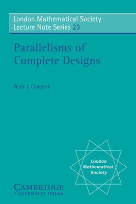 Parallelisms of Complete Designs (London Mathematical Society Lecture Note #23)